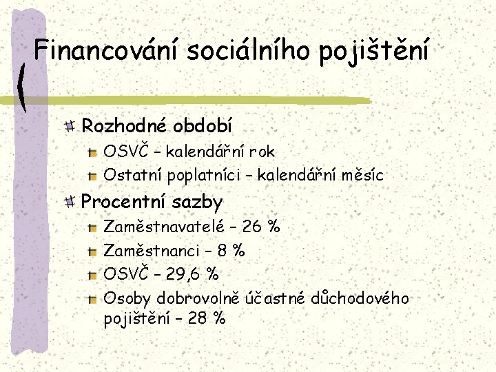 Financování sociálního pojištění Rozhodné období OSVČ – kalendářní rok Ostatní poplatníci – kalendářní měsíc