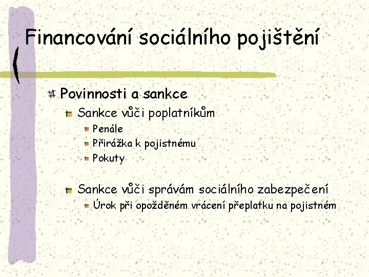 Financování sociálního pojištění Povinnosti a sankce Sankce vůči poplatníkům Penále Přirážka k pojistnému Pokuty