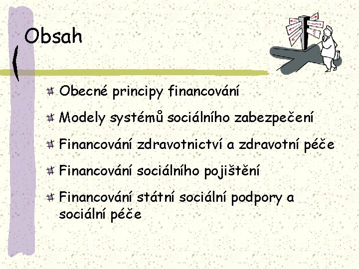 Obsah Obecné principy financování Modely systémů sociálního zabezpečení Financování zdravotnictví a zdravotní péče Financování