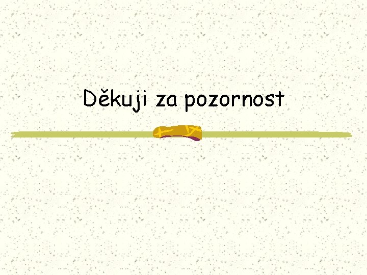 Děkuji za pozornost 