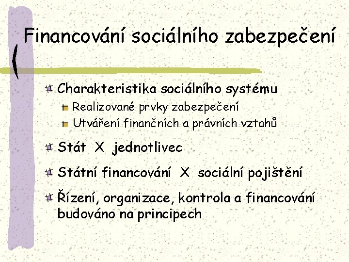 Financování sociálního zabezpečení Charakteristika sociálního systému Realizované prvky zabezpečení Utváření finančních a právních vztahů