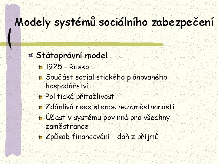 Modely systémů sociálního zabezpečení Státoprávní model 1925 – Rusko Součást socialistického plánovaného hospodářství Politická