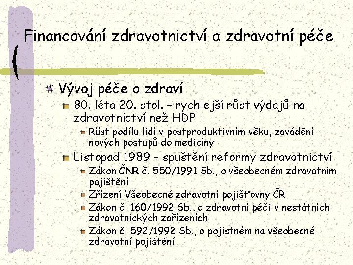 Financování zdravotnictví a zdravotní péče Vývoj péče o zdraví 80. léta 20. stol. –