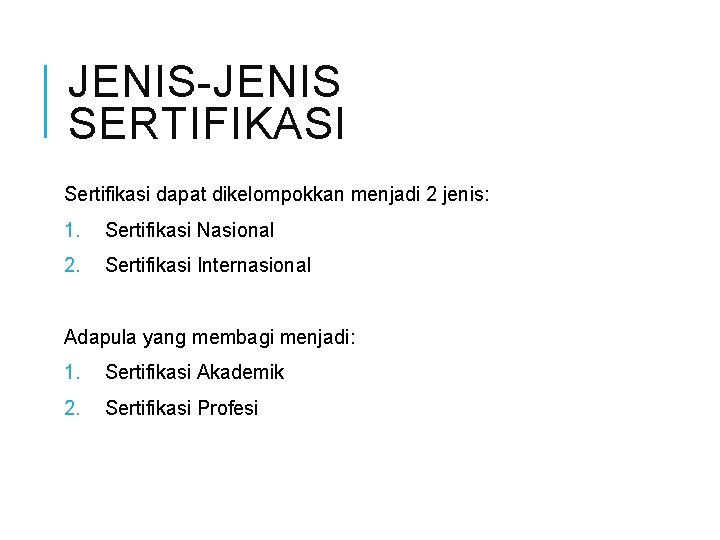 JENIS-JENIS SERTIFIKASI Sertifikasi dapat dikelompokkan menjadi 2 jenis: 1. Sertifikasi Nasional 2. Sertifikasi Internasional JENIS-JENIS SERTIFIKASI Sertifikasi dapat dikelompokkan menjadi 2 jenis: 1. Sertifikasi Nasional 2. Sertifikasi Internasional