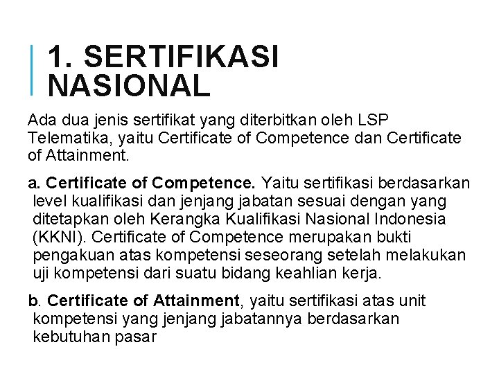 1. SERTIFIKASI NASIONAL Ada dua jenis sertifikat yang diterbitkan oleh LSP Telematika, yaitu Certificate 1. SERTIFIKASI NASIONAL Ada dua jenis sertifikat yang diterbitkan oleh LSP Telematika, yaitu Certificate