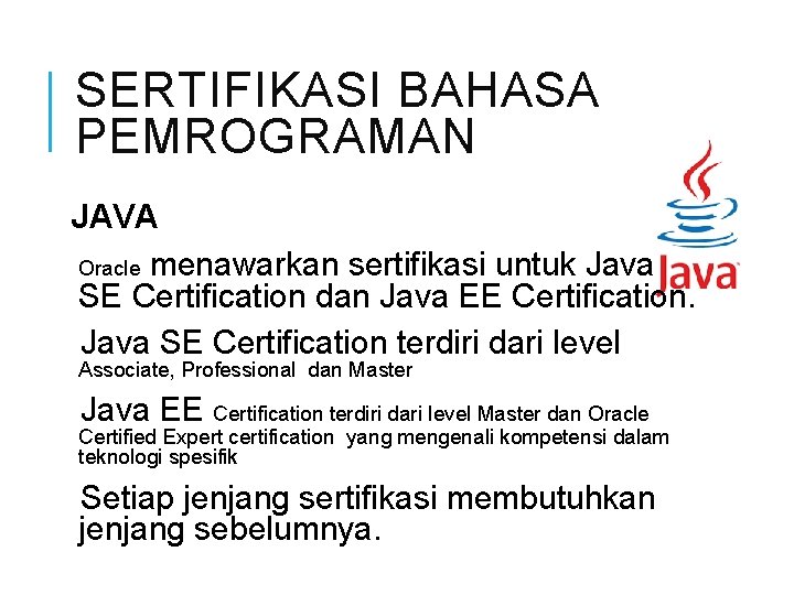 SERTIFIKASI BAHASA PEMROGRAMAN JAVA Oracle menawarkan sertifikasi untuk Java SE Certification dan Java EE