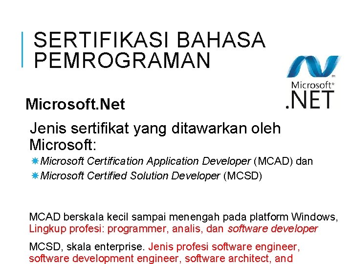 SERTIFIKASI BAHASA PEMROGRAMAN Microsoft. Net Jenis sertifikat yang ditawarkan oleh Microsoft: Microsoft Certification Application SERTIFIKASI BAHASA PEMROGRAMAN Microsoft. Net Jenis sertifikat yang ditawarkan oleh Microsoft: Microsoft Certification Application