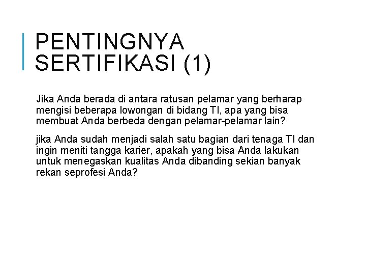 PENTINGNYA SERTIFIKASI (1) Jika Anda berada di antara ratusan pelamar yang berharap mengisi beberapa