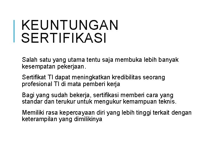 KEUNTUNGAN SERTIFIKASI Salah satu yang utama tentu saja membuka lebih banyak kesempatan pekerjaan. Sertifikat KEUNTUNGAN SERTIFIKASI Salah satu yang utama tentu saja membuka lebih banyak kesempatan pekerjaan. Sertifikat