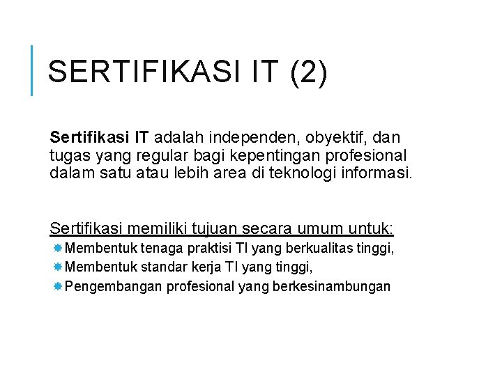 SERTIFIKASI IT (2) Sertifikasi IT adalah independen, obyektif, dan tugas yang regular bagi kepentingan