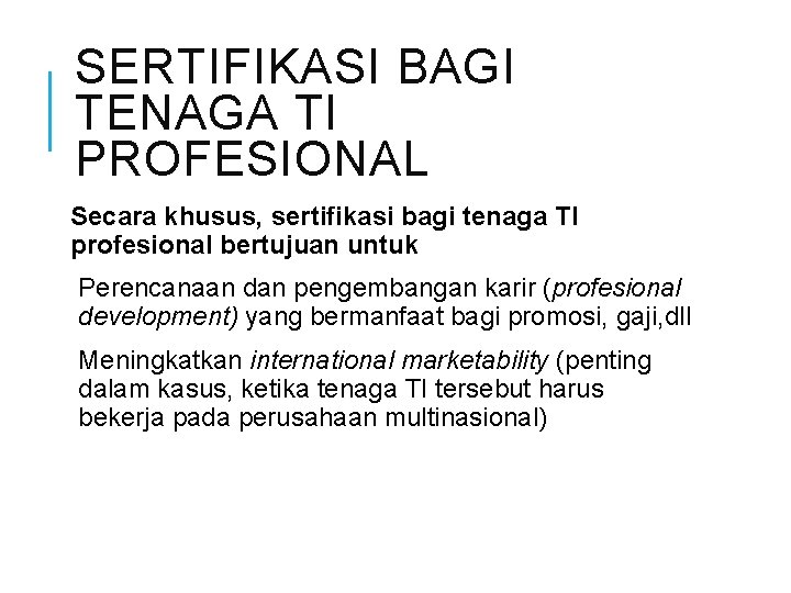 SERTIFIKASI BAGI TENAGA TI PROFESIONAL Secara khusus, sertifikasi bagi tenaga TI profesional bertujuan untuk SERTIFIKASI BAGI TENAGA TI PROFESIONAL Secara khusus, sertifikasi bagi tenaga TI profesional bertujuan untuk