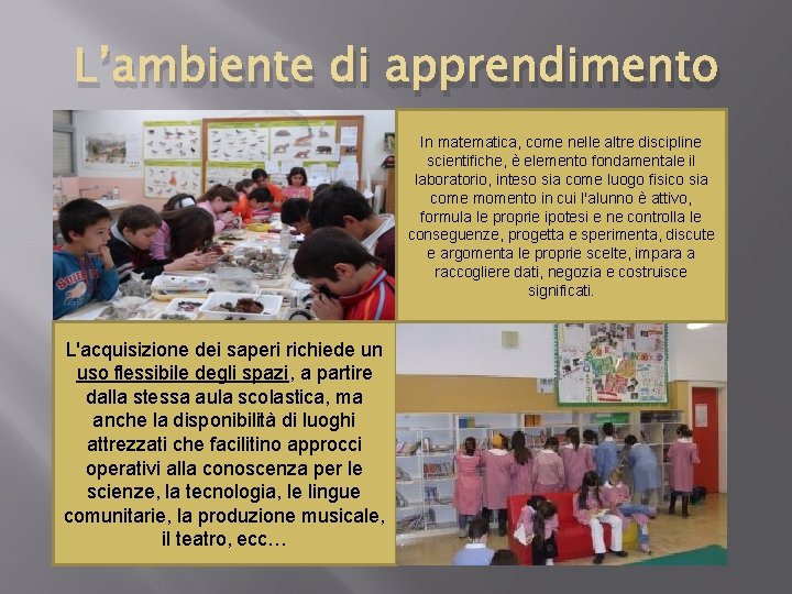 L’ambiente di apprendimento In matematica, come nelle altre discipline scientifiche, è elemento fondamentale il