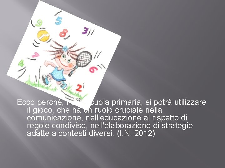 Ecco perché, nella scuola primaria, si potrà utilizzare il gioco, che ha un ruolo