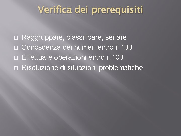 Verifica dei prerequisiti � � Raggruppare, classificare, seriare Conoscenza dei numeri entro il 100