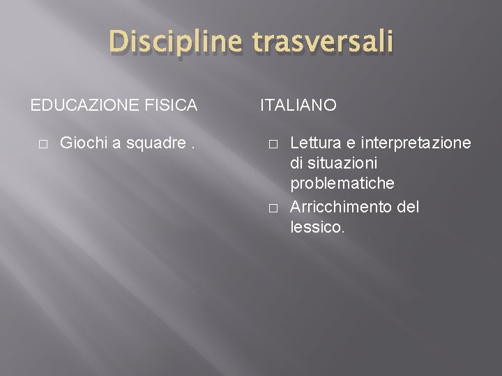 Discipline trasversali EDUCAZIONE FISICA � Giochi a squadre. ITALIANO � � Lettura e interpretazione