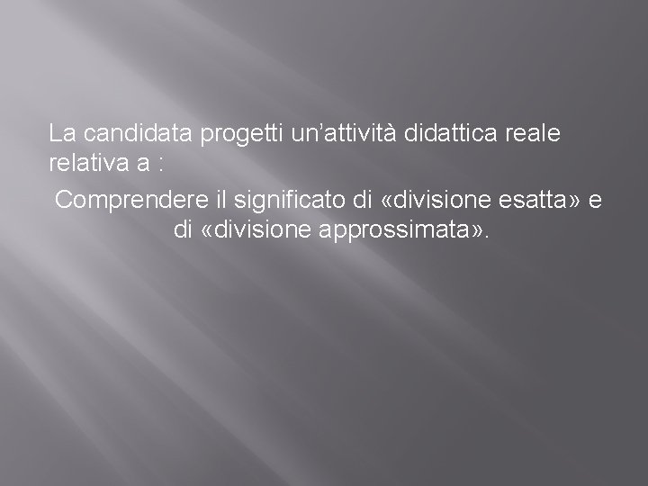 La candidata progetti un’attività didattica reale relativa a : Comprendere il significato di «divisione