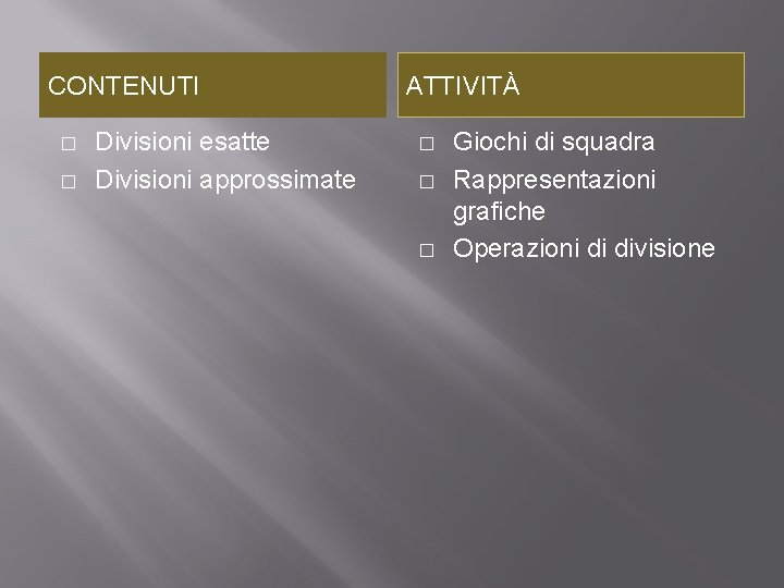 CONTENUTI � � Divisioni esatte Divisioni approssimate ATTIVITÀ � � � Giochi di squadra