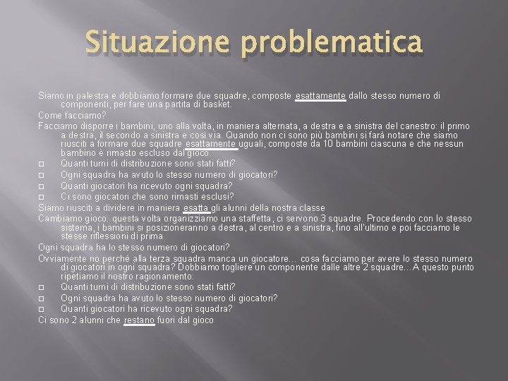 Situazione problematica Siamo in palestra e dobbiamo formare due squadre, composte esattamente dallo stesso