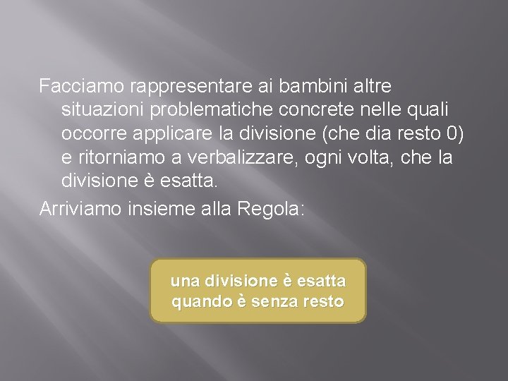 Facciamo rappresentare ai bambini altre situazioni problematiche concrete nelle quali occorre applicare la divisione