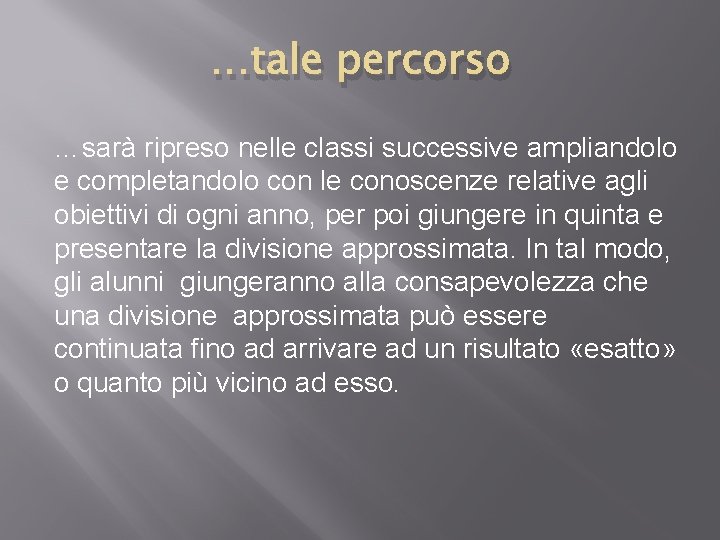 …tale percorso …sarà ripreso nelle classi successive ampliandolo e completandolo con le conoscenze relative