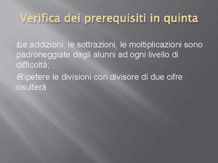 Verifica dei prerequisiti in quinta � Le addizioni, le sottrazioni, le moltiplicazioni sono padroneggiate