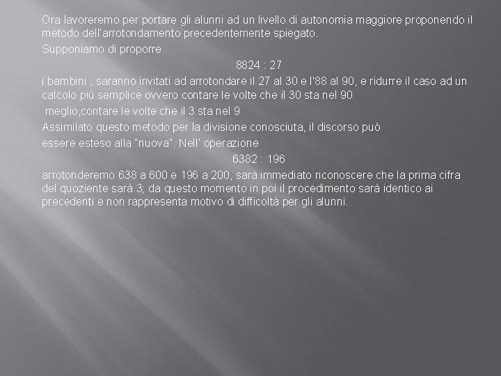 Ora lavoreremo per portare gli alunni ad un livello di autonomia maggiore proponendo il