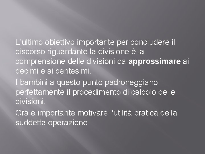L’ultimo obiettivo importante per concludere il discorso riguardante la divisione è la comprensione delle