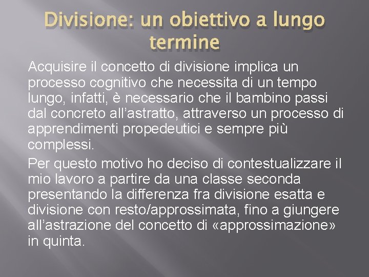 Divisione: un obiettivo a lungo termine Acquisire il concetto di divisione implica un processo
