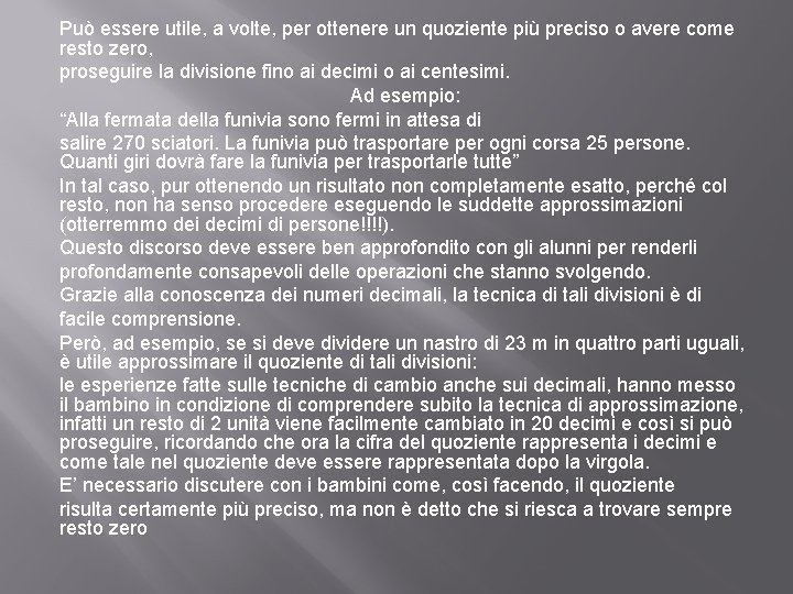 Può essere utile, a volte, per ottenere un quoziente più preciso o avere come