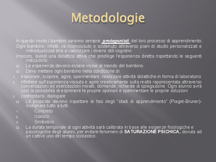 Metodologie In questo modo i bambini saranno sempre protagonisti del loro processo di apprendimento.