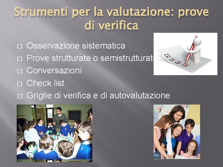 Strumenti per la valutazione: prove di verifica � � � Osservazione sistematica Prove strutturate