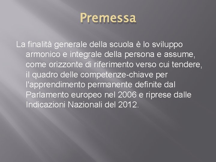 Premessa La finalità generale della scuola è lo sviluppo armonico e integrale della persona