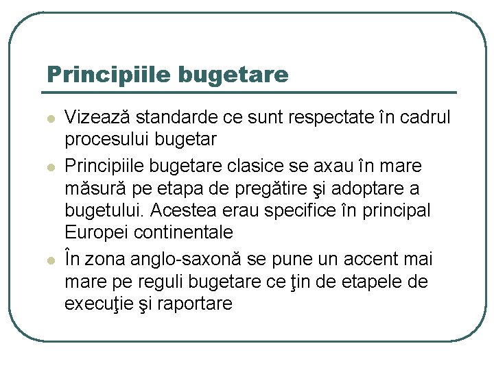 Principiile bugetare l l l Vizează standarde ce sunt respectate în cadrul procesului bugetar