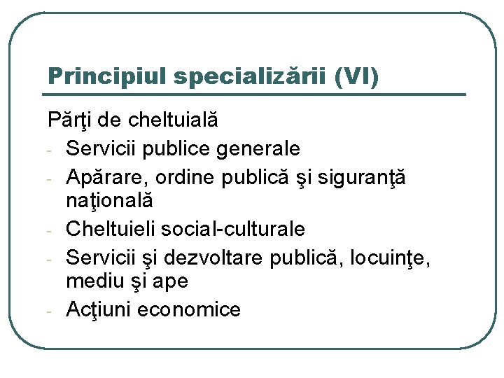 Principiul specializării (VI) Părţi de cheltuială - Servicii publice generale - Apărare, ordine publică