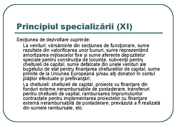 Principiul specializării (XI) Secţiunea de dezvoltare cuprinde: La venituri: vărsăminte din secţiunea de funcţionare,