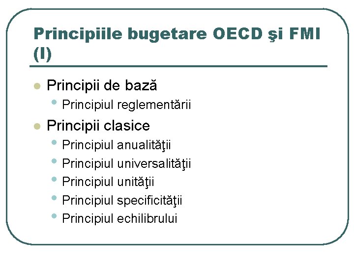 Principiile bugetare OECD şi FMI (I) l Principii de bază l Principii clasice •