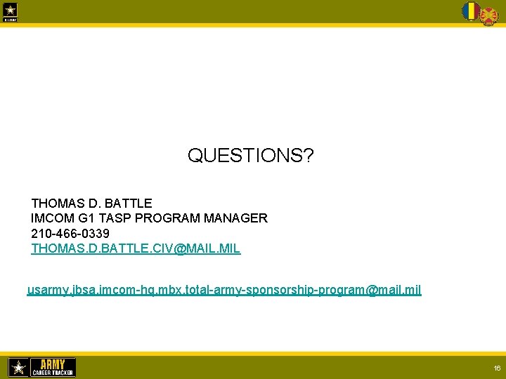 QUESTIONS? THOMAS D. BATTLE IMCOM G 1 TASP PROGRAM MANAGER 210 -466 -0339 THOMAS.