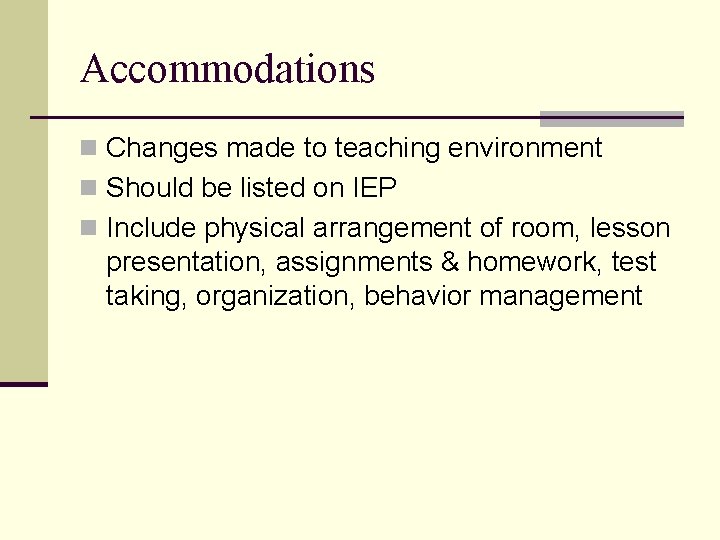 Accommodations n Changes made to teaching environment n Should be listed on IEP n