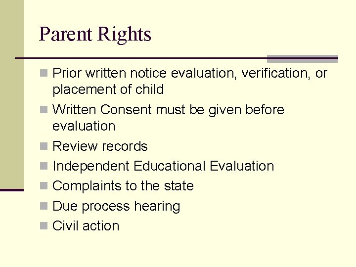 Parent Rights n Prior written notice evaluation, verification, or placement of child n Written