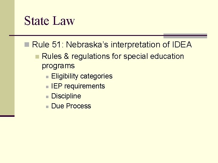 State Law n Rule 51: Nebraska’s interpretation of IDEA n Rules & regulations for