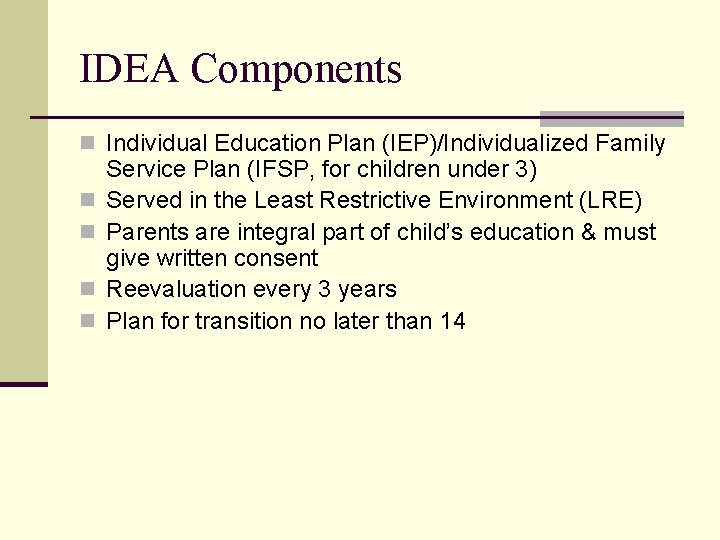 IDEA Components n Individual Education Plan (IEP)/Individualized Family n n Service Plan (IFSP, for