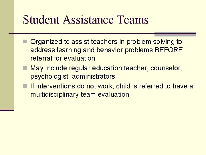 Student Assistance Teams n Organized to assist teachers in problem solving to address learning