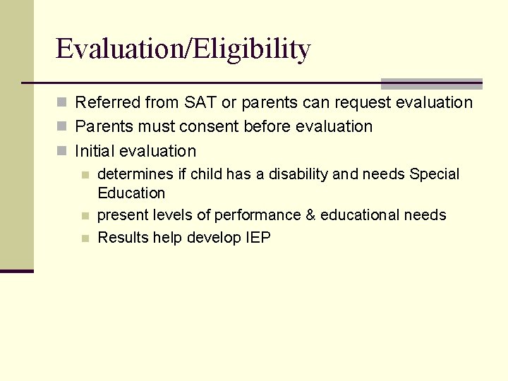 Evaluation/Eligibility n Referred from SAT or parents can request evaluation n Parents must consent