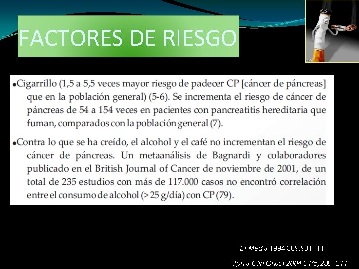 FACTORES DE RIESGO Br Med J 1994; 309: 901– 11. Jpn J Clin Oncol