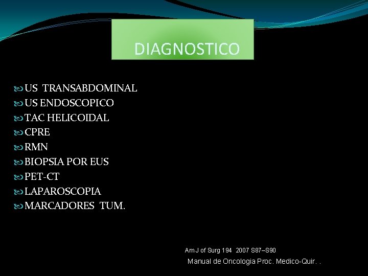DIAGNOSTICO US TRANSABDOMINAL US ENDOSCOPICO TAC HELICOIDAL CPRE RMN BIOPSIA POR EUS PET-CT LAPAROSCOPIA