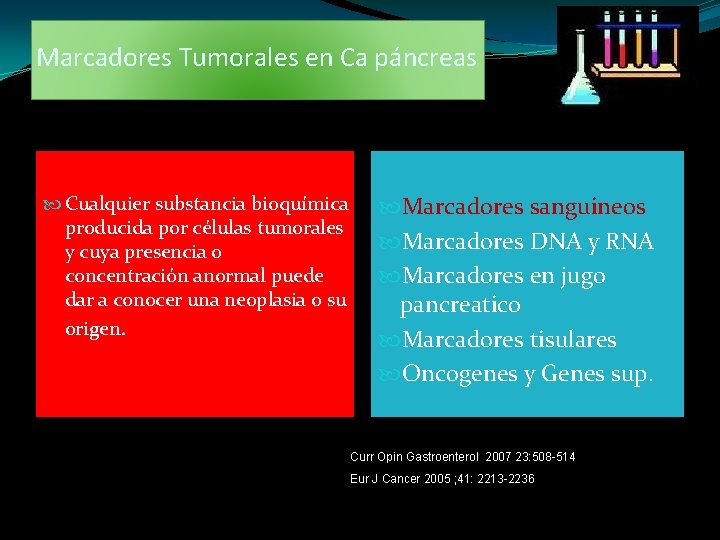 Marcadores Tumorales en Ca páncreas Cualquier substancia bioquímica producida por células tumorales y cuya
