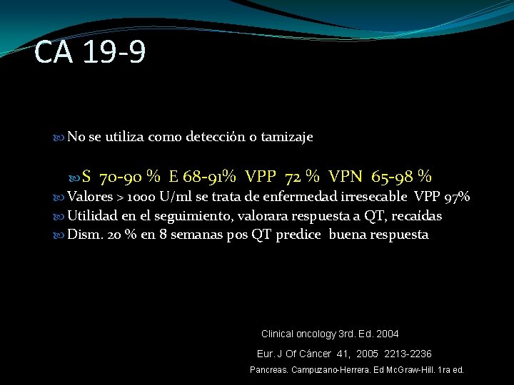 CA 19 -9 No se utiliza como detección o tamizaje S 70 -90 %