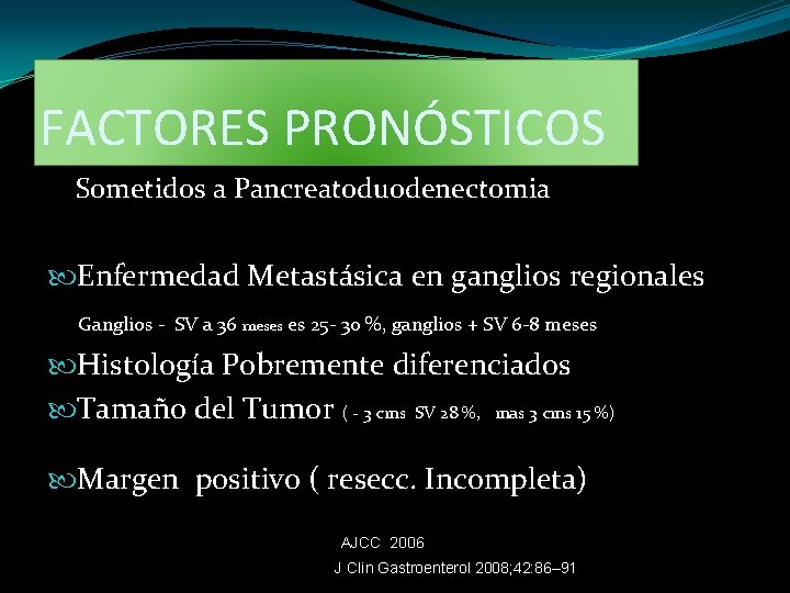 FACTORES PRONÓSTICOS Sometidos a Pancreatoduodenectomia Enfermedad Metastásica en ganglios regionales Ganglios - SV a