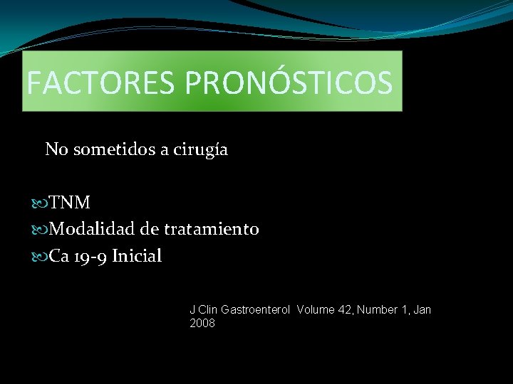 FACTORES PRONÓSTICOS No sometidos a cirugía TNM Modalidad de tratamiento Ca 19 -9 Inicial