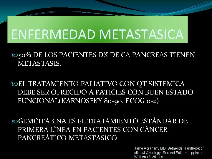 ENFERMEDAD METASTASICA 50% DE LOS PACIENTES DX DE CA PANCREAS TIENEN METASTASIS. EL TRATAMIENTO